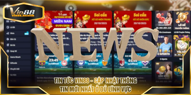 Tin Tức VIN88 - Cập Nhật Thông Tin Mới Nhất Ở Đủ Lĩnh Vực