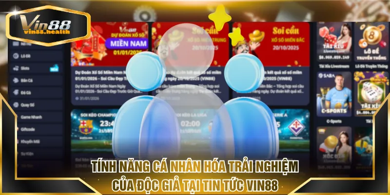 Tính năng cá nhân hóa trải nghiệm của độc giả tại Tin Tức VIN88